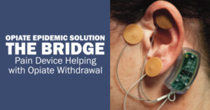 The Bridge device stops opiate withdrawals for 5 days.